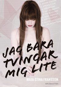Maja-Stina Fransson - Jag bara tvingar mig lite, Häftad