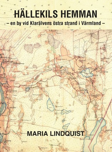 Maria Lindquist - Hällekils hemman : en by vid Klarälvens östra strand i Värmland, Häftad