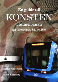 bokomslag En guide till konsten i tunnelbanan och i den övriga SL-trafiken
