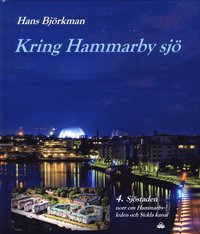 bokomslag Kring Hammarby sjö. 4 : Sjöstaden norr om Hammarbyleden och Sickla kanal