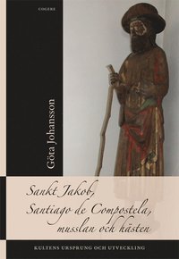 bokomslag Sankt Jakob, Santiago de Compostela, musslan och hästen : kultens ursprung och utveckling