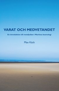bokomslag Varat och medvetandet : en introduktion till metafysiken i Martinus kosmologi
