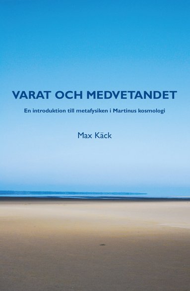 bokomslag Varat och medvetandet : en introduktion till metafysiken i Martinus kosmologi
