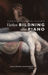 bokomslag Varken bildning eller piano : vantrivs borgerligheten i kulturen?