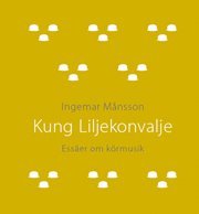 bokomslag Kung Liljekonvalje : essäer om körmusik