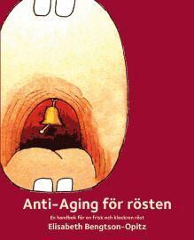 Elisabeth Bengtson-Opitz - Anti-Aging för rösten : en handbok för en frisk och klockren röst, Häftad