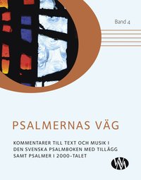 bokomslag Psalmernas väg : kommentarer till text och musik i Den svenska psalmboken med tillägg samt Psalmer i 2000-talet. Band 4
