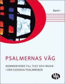 Psalmernas väg : kommentarer till text och musik i Den svenska psalmboken. Band 1 1
