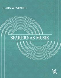 Lars Westberg - Sfärernas musik : en prosalyrisk essä om musikens nödvändighet, Häftad