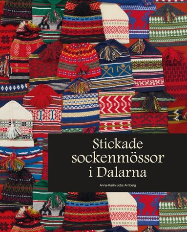 Anna-Karin Jobs Arnberg - Stickade sockenmössor i Dalarna, Häftad
