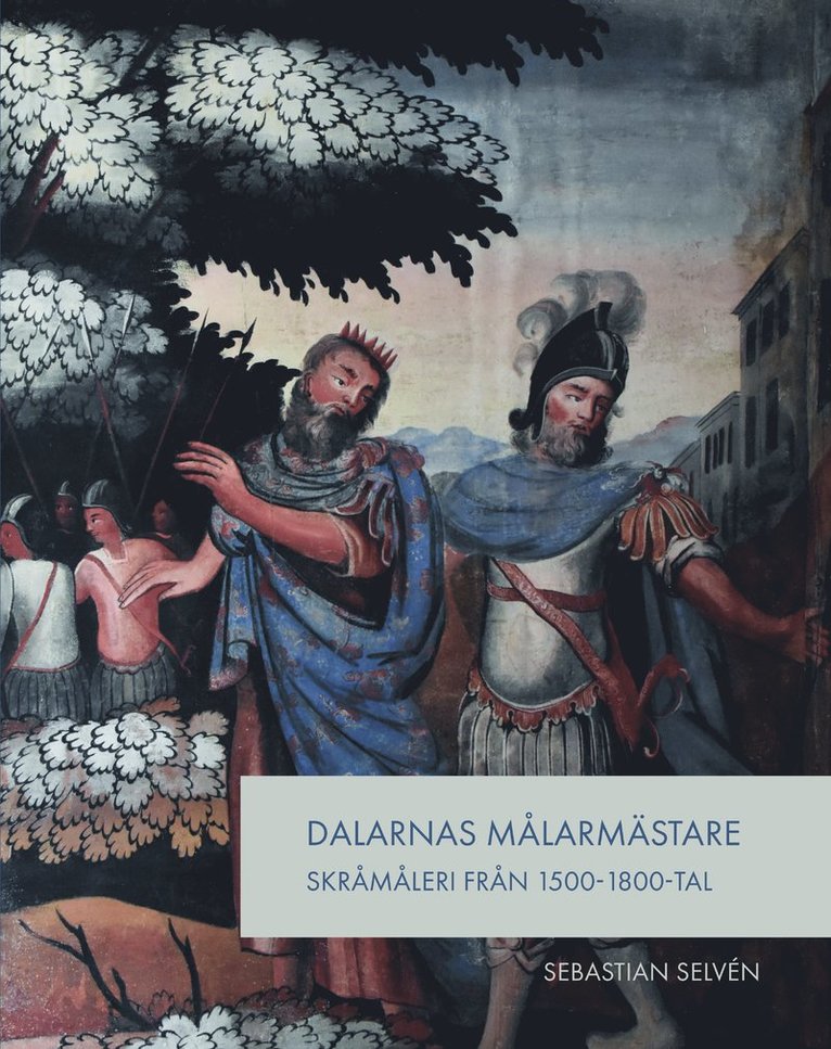 Sebastian Selvén - Dalarnas målarmästare : skråmåleri från 1500- 1800-tal, Häftad