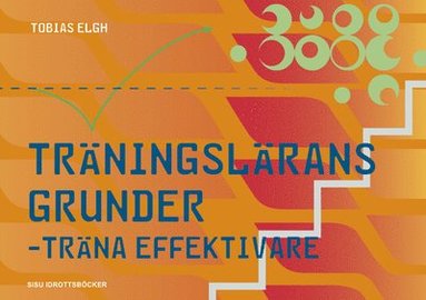 Tobias Elgh - Träningslärans grunder : träna effektivare, Häftad