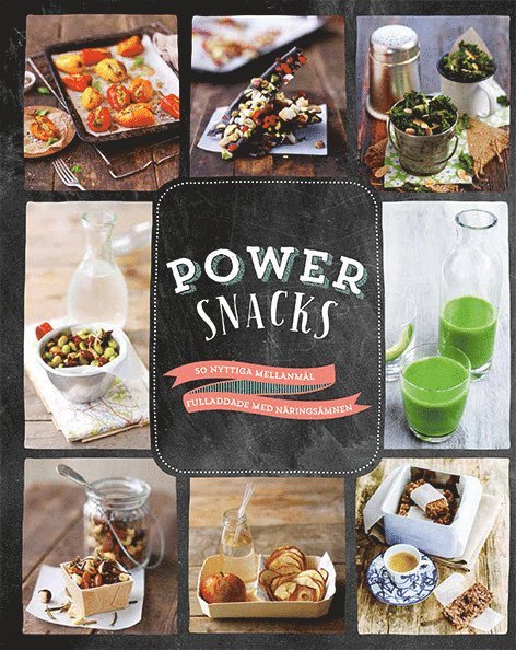Power snacks : 50 nyttiga mellanmål fulladdade med näringsämnen, Inbunden