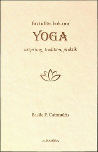 En tidlös bok om Yoga - Ursprung, tradition, praktik 1
