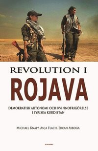bokomslag Revolution i Rojava - Demokratisk autonomi och kvinnofrigörelse i syriska Kurdistan