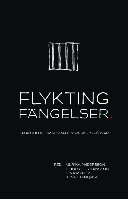 Parvin Ardalan, Naser Ferozi, Boel Skoglund, Daniel Firoz, Mokhtar Fadai, Simon Felix Adler, Rashidd al Weddai, Nourredin Abdelhady, Maja Sager, Ali Ahmadi, Abdul Ghafoor, Anna Lundberg, Liisa Linna - Flyktingfängelser : En antologi om Migrationsverkets förvar, Häftad
