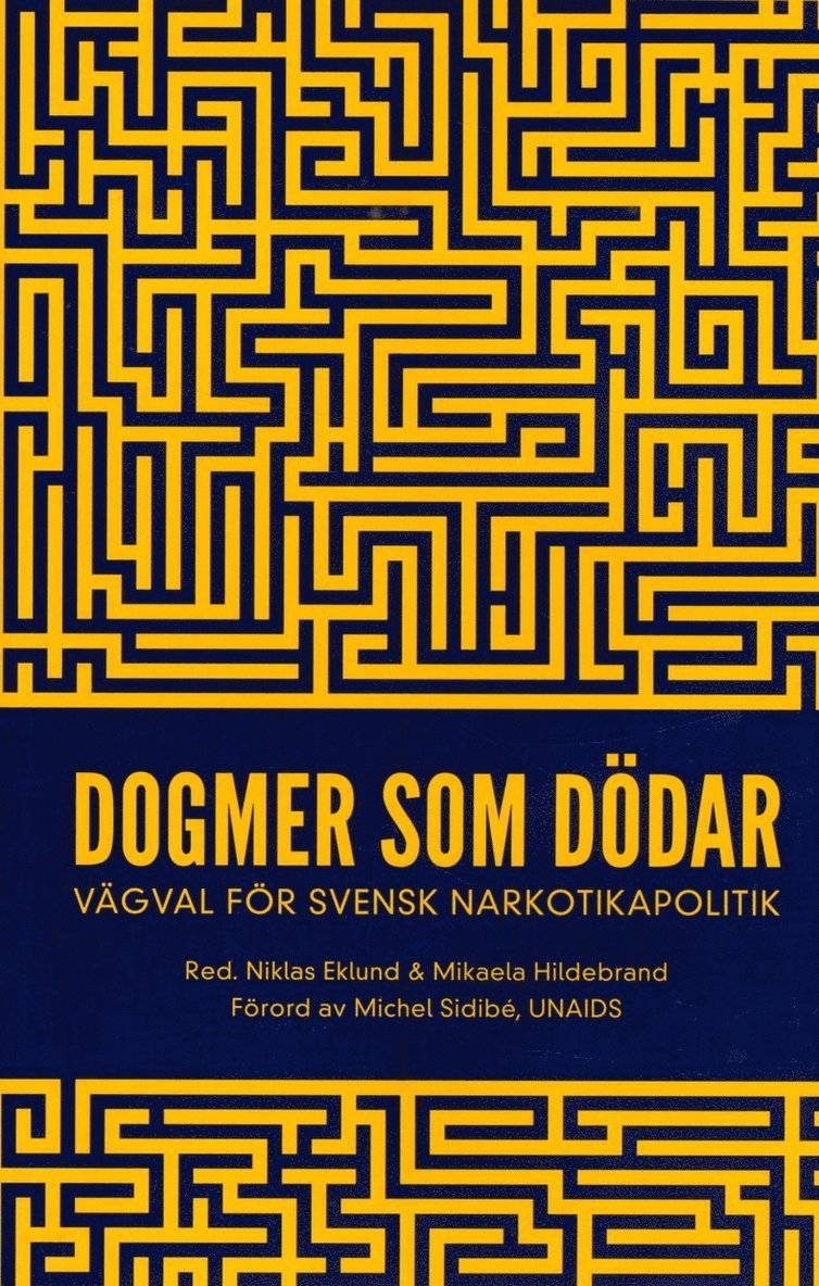 Niklas Eklund, Mikaela Hildebrand, Jan Blomqvist, Catherine Cook, Disa Dahlman, Christina Gynnå Oguz, Markus Heilig, Nikoletta Jozsa, Johan Kakko, Börje Olsson, Christina Paulsrud, Frida Peterson, Torkel Richert, Filip Roumeliotis, Karin Rågsjö, Michel Sidibé, Jonna Sohlmér, Katie Stone, Emma Sundelin, Katja Troberg - Dogmer som dödar : Vägval för svensk narkotikapolitik, Inbunden