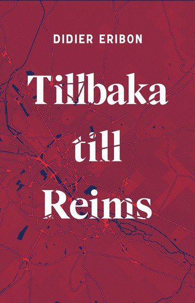Didier Eribon - Tillbaka till Reims, Inbunden