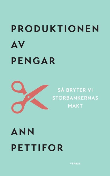 bokomslag Produktionen av pengar : Så bryter vi storbankernas makt