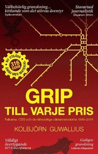 bokomslag Grip till varje pris : Falkarna, CSG och de rättsvidriga väktarmetoderna 1996-2014