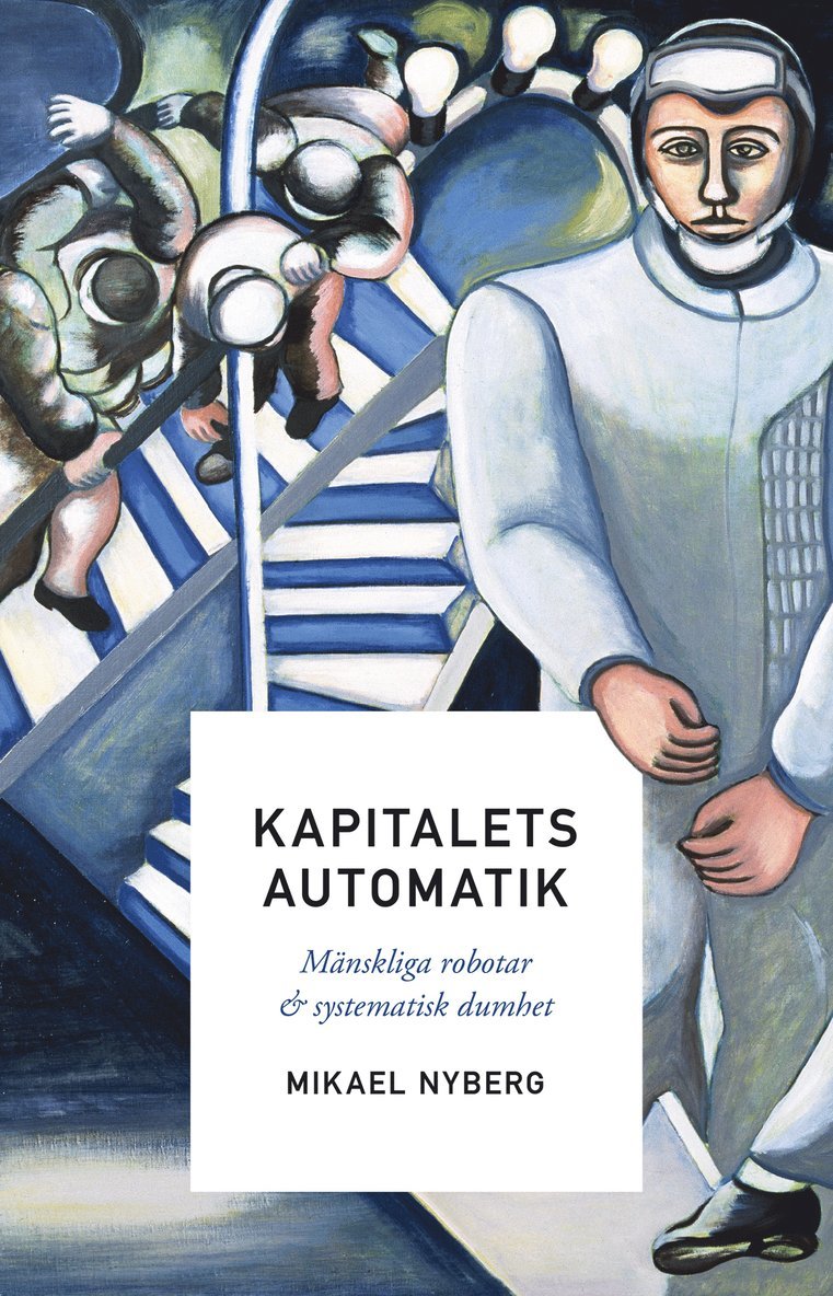 Kapitalets automatik : mänskliga robotar och systematisk dumhet 1