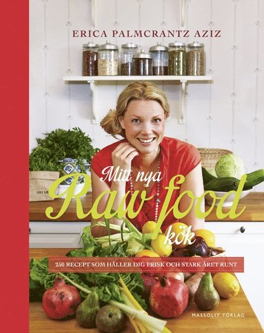Erica Palmcrantz Aziz - Mitt nya raw food-kök : 250 recept som håller dig frisk och stark året runt, Inbunden