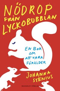 bokomslag Nödrop från lyckobubblan : en bok om att vara förälder