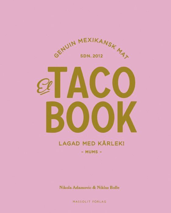 Nikola Adamovic, Niklas Bolle - El taco book : genuin mexikansk mat sdn 2012 - lagad med kärlek, Inbunden