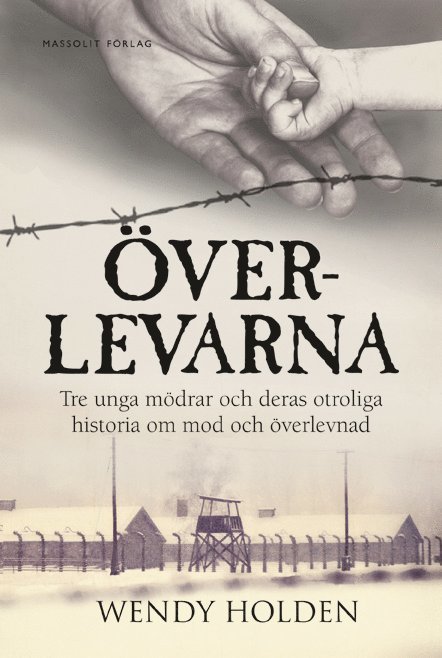 Överlevarna : tre unga mödrar och deras otroliga historia om mod och överlevnad