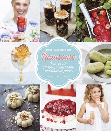 Erica Palmcrantz Aziz - Rawsome - Raw food : glassar, milkshakes, smoothies & juicer, Inbunden