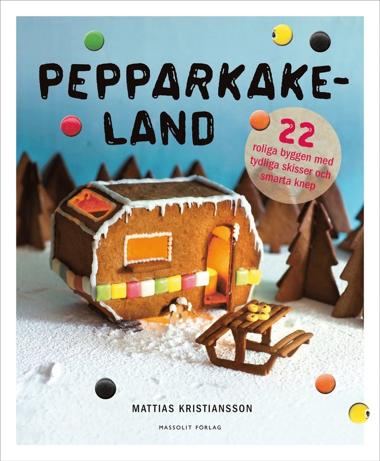 Mattias Kristiansson - Pepparkakeland : 22 roliga byggen med tydliga skisser och smarta knep, Inbunden