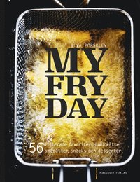 bokomslag My Fryday : 56 friterade favoriter: huvudrätter, smårätter, snacks och dess