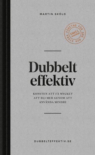 Martin Sköld - Dubbelt effektiv : konsten att få mycket att bli mer genom att använda mindre, Häftad