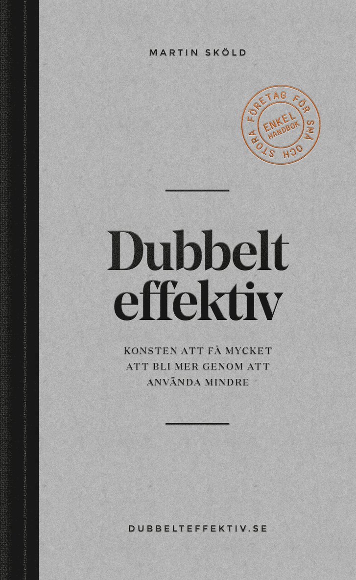 Dubbelt effektiv : konsten att få mycket att bli mer genom att använda mindre 1