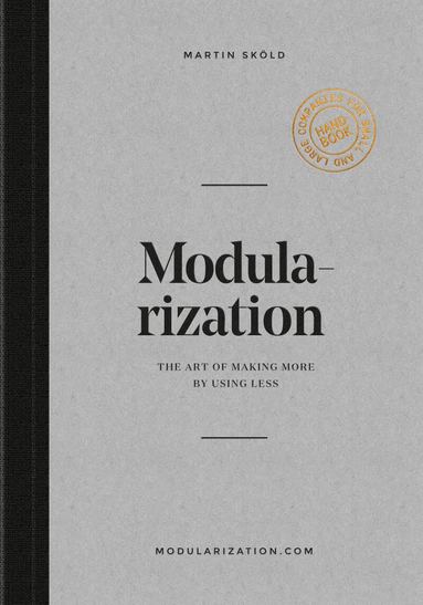 Martin Sköld - Modularization : the art of making more by using less, Häftad