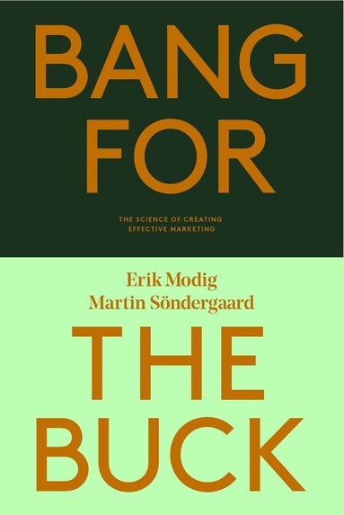 Martin Söndergaard, Erik Modig - Bang for the buck : the science of creating effective marketing, Häftad