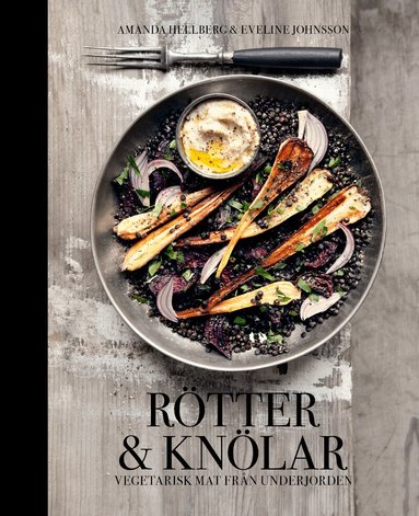 Amanda Hellberg, Eveline Johnsson - Rötter & knölar : vegetarisk mat från underjorden, Inbunden