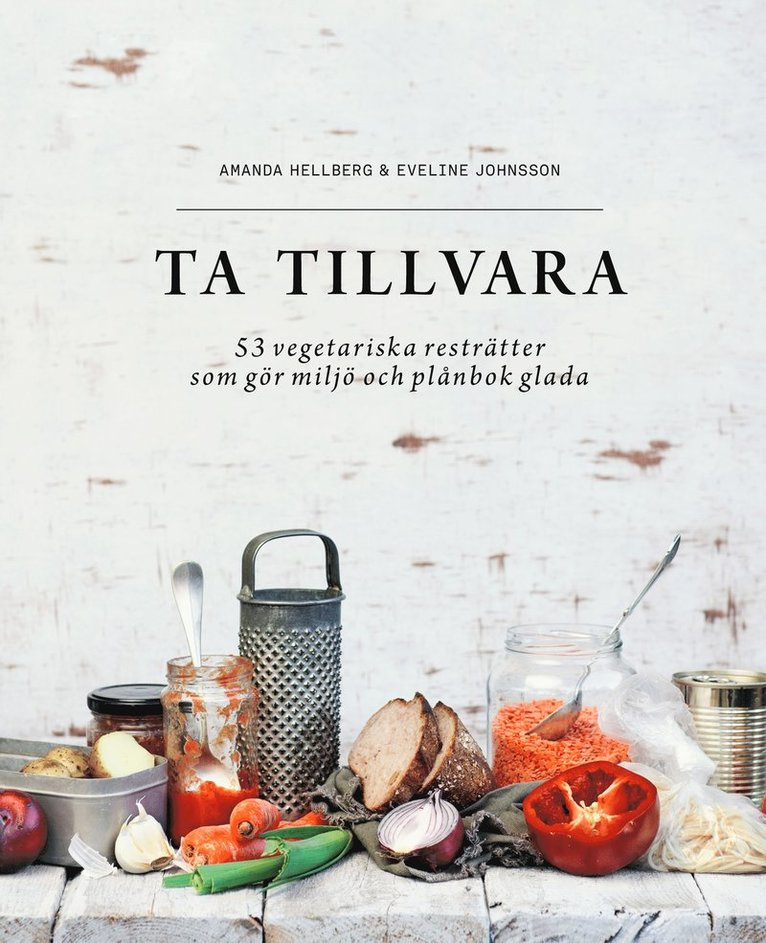 Ta tillvara : 53 vegetariska resträtter som gör miljö och plånbok glada 1