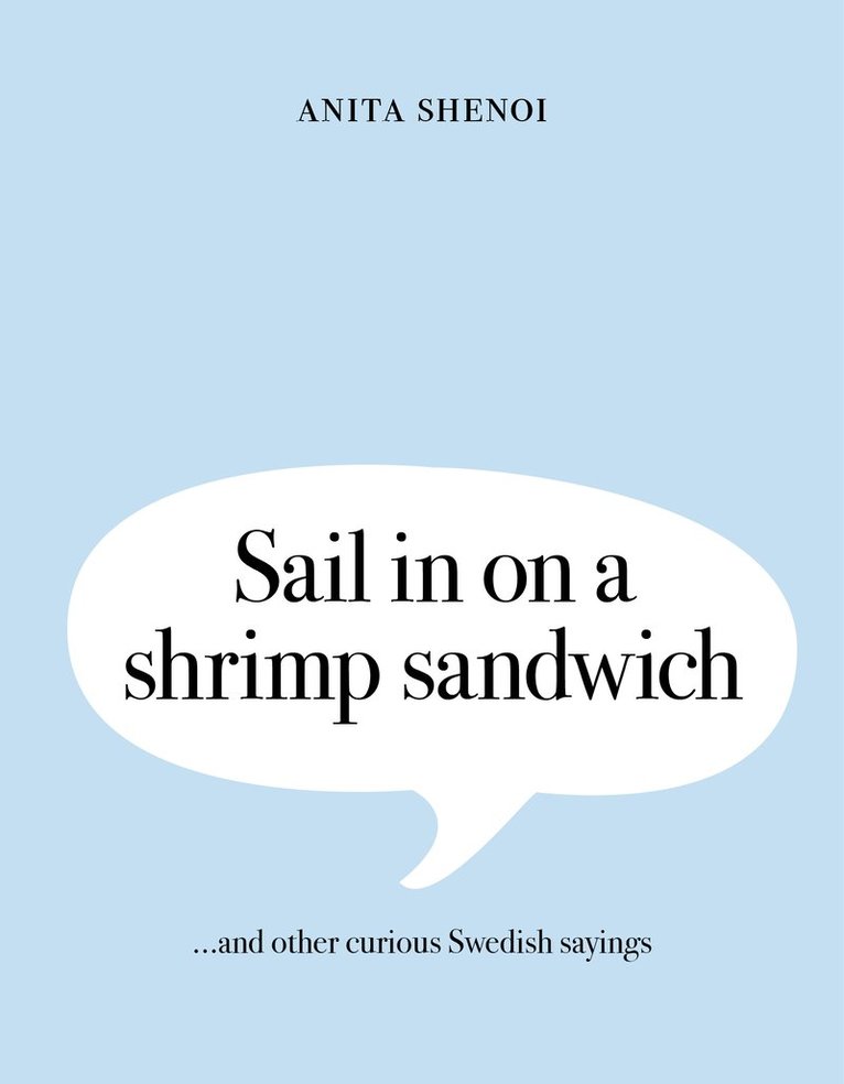 Sail in on a shrimp sandwich ...and other curious Swedish sayings 1