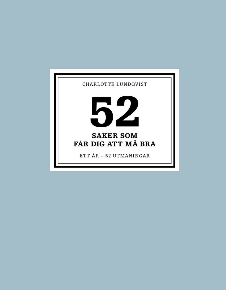 Charlotte Lundqvist - 52 saker som får dig att må bra : ett år - 52 utmaningar, Inbunden