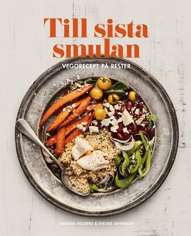 Amanda Hellberg - Till sista smulan : Vegorecept på rester, Inbunden