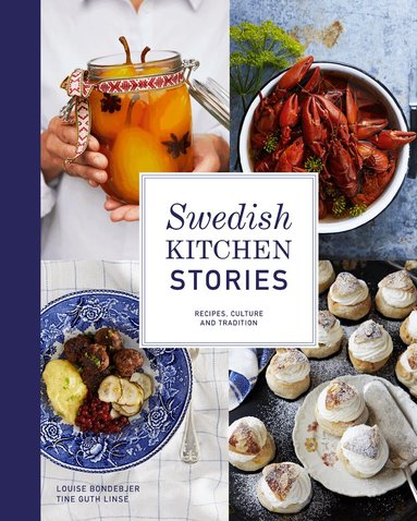 Louise Bondebjer - Swedish kitchen stories : recipes, culture and tradition, Inbunden