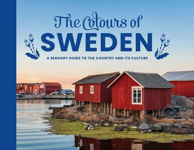 Anita Shenoi - Colours of Sweden : a sensory guide to the country and its culture, Inbunden