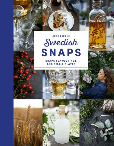 Anna Berghe - Swedish snaps : snaps flavourings and small plates, Inbunden