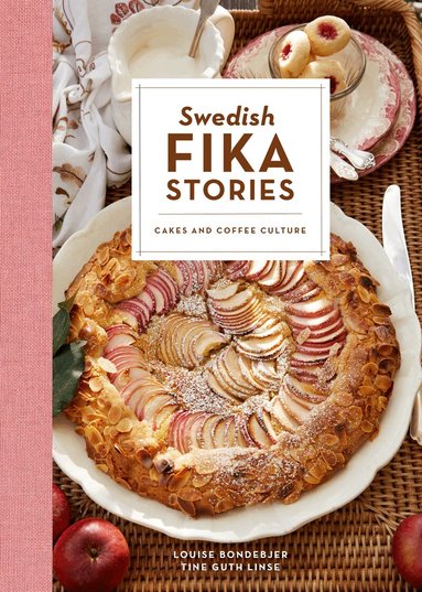 Louise Bondebjer - Swedish fika stories : cakes and coffee culture, Inbunden