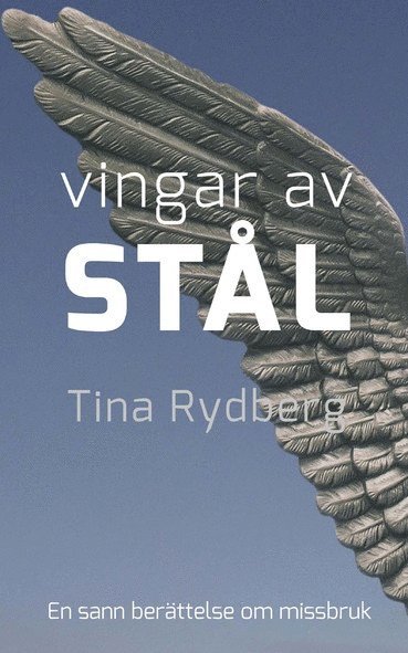 Tina Rydberg - Vingar av stål : Kristoffer, drogerna, missbruket : en sann historia, Kartonnage
