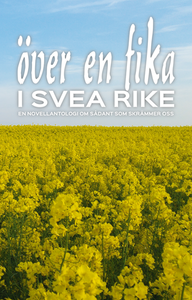 bokomslag Över en fika i Svea rike : en novellantologi om sådant som skrämmer oss