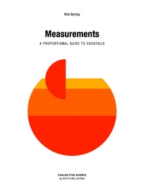 bokomslag Measurements - a proportional cocktail guide
