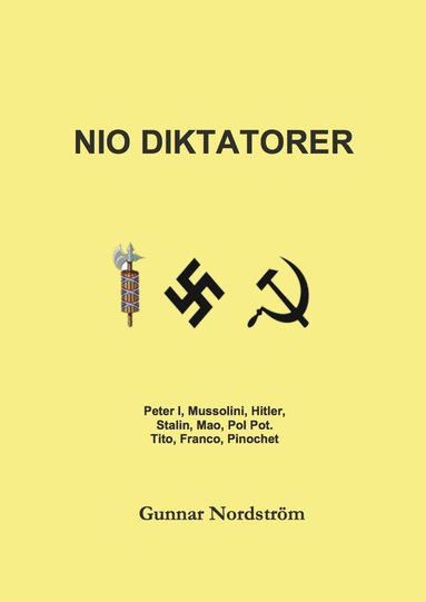 bokomslag Nio diktatorer : Peter den Store, Mussolini, Hitler, Stalin, Mao, Pol Pot, Tito, Franco, Pinochet : historiskt sammanhang, karriär, politik, kulturpolitik, musik, brott