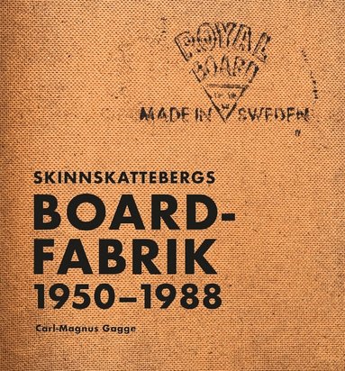 Carl-Magnus Gagge - Skinnskattebergs Boardfabrik 1950-1988, Inbunden